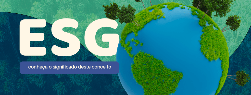 ESG: conheça o significado deste conceito