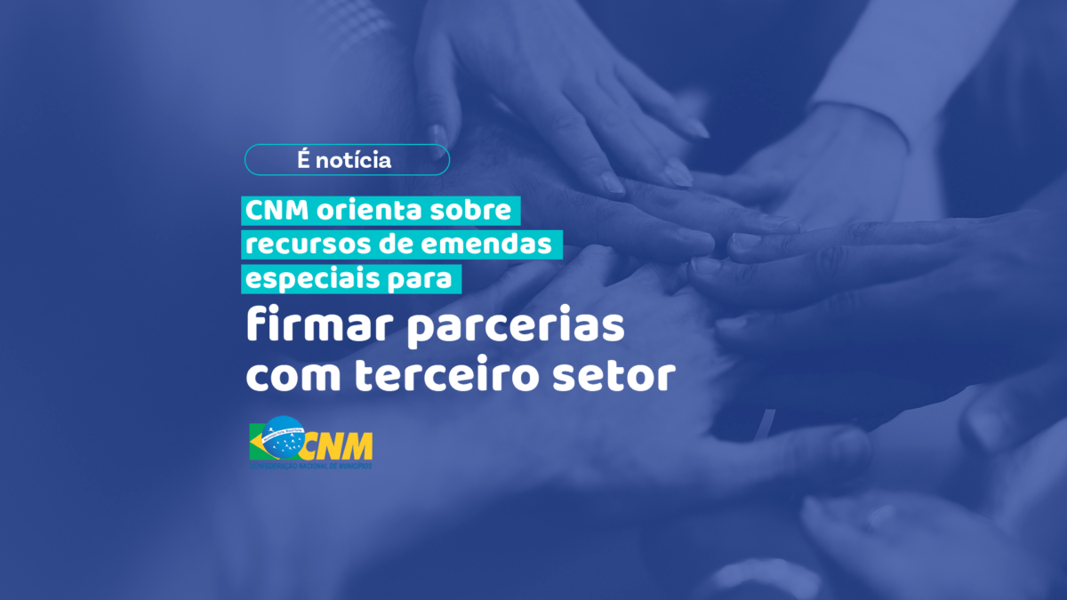 CNM orienta sobre recursos de emendas especiais para firmar parcerias com terceiro setor