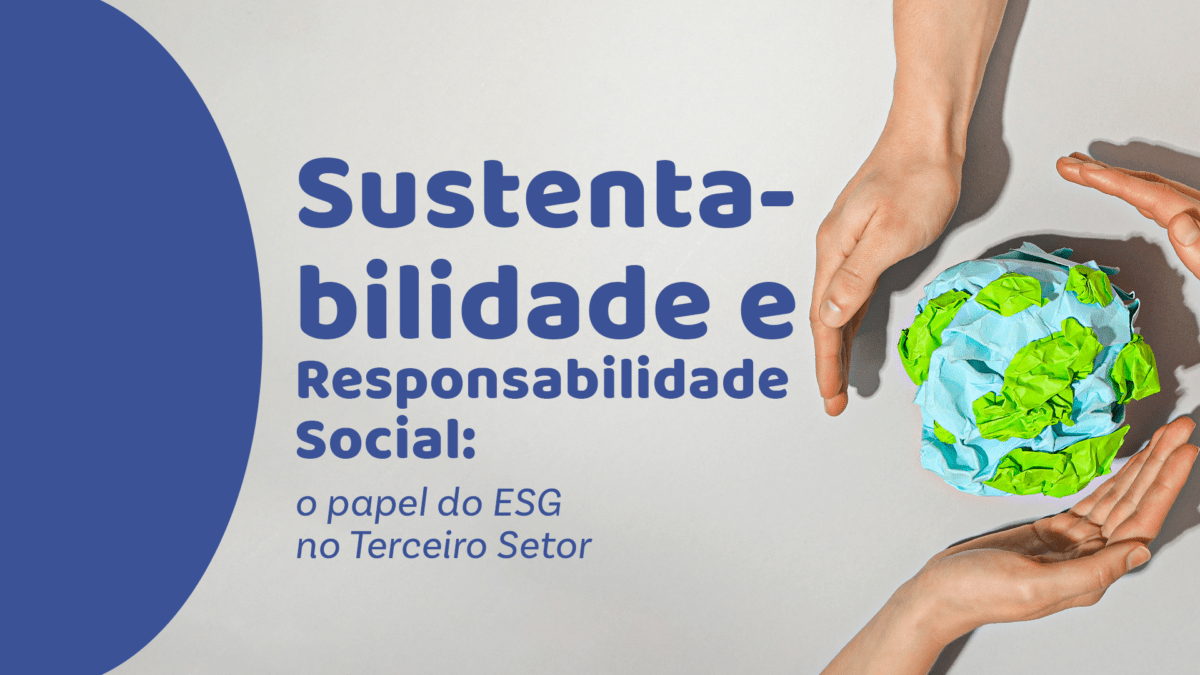 Sustentabilidade e Responsabilidade Social: o papel do ESG no Terceiro Setor