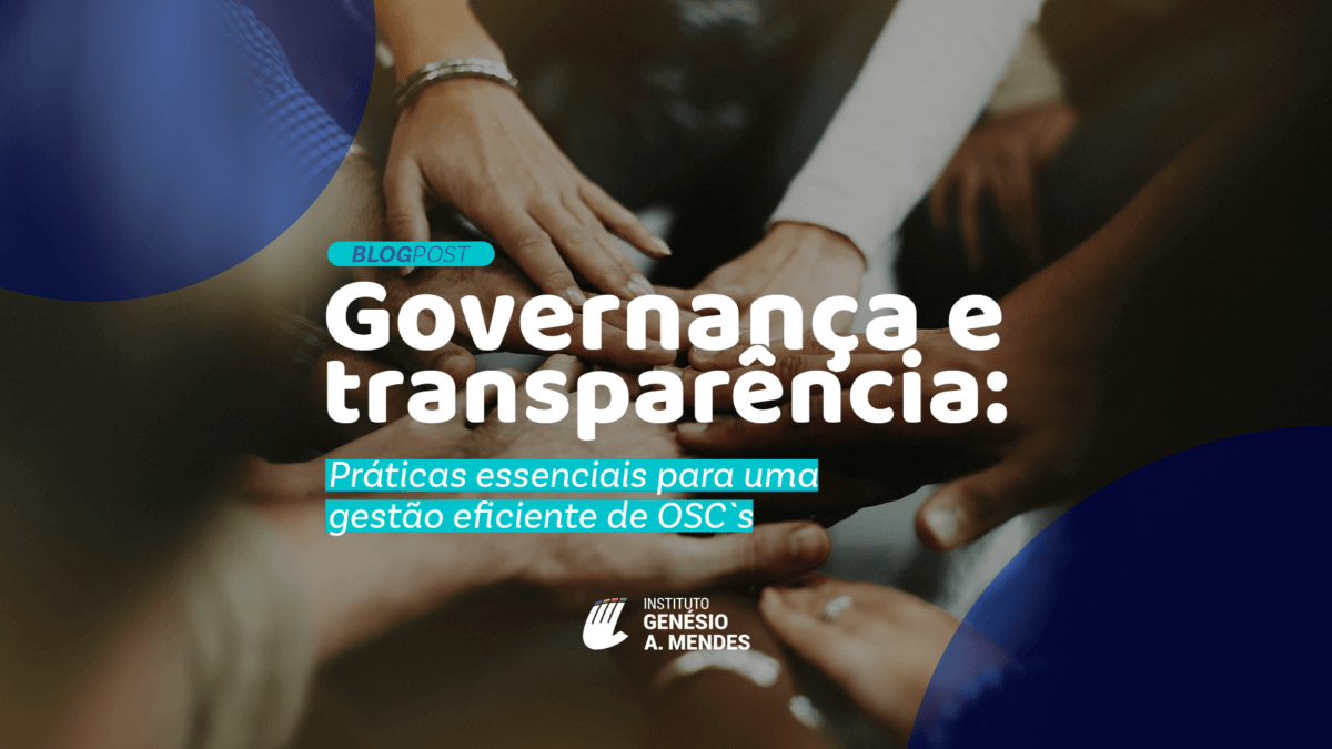 Governança e transparência Práticas essenciais para uma gestão eficiente de OSCs