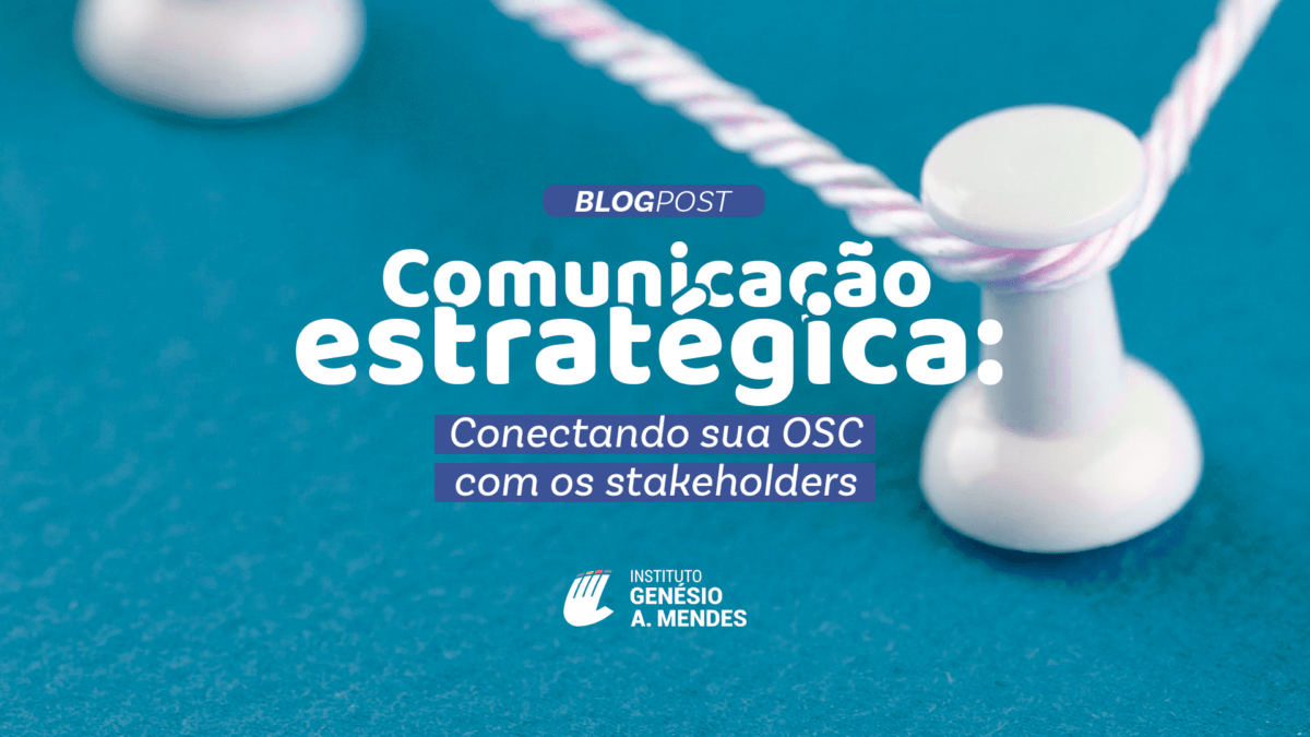 Comunicação estratégica Conectando sua OSC com os stakeholders