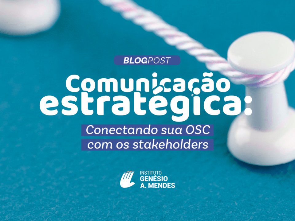 Comunicação estratégica Conectando sua OSC com os stakeholders