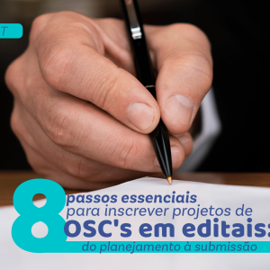 8 passos essenciais para inscrever projetos de OSC’s em Editais: do Planejamento à Submissão